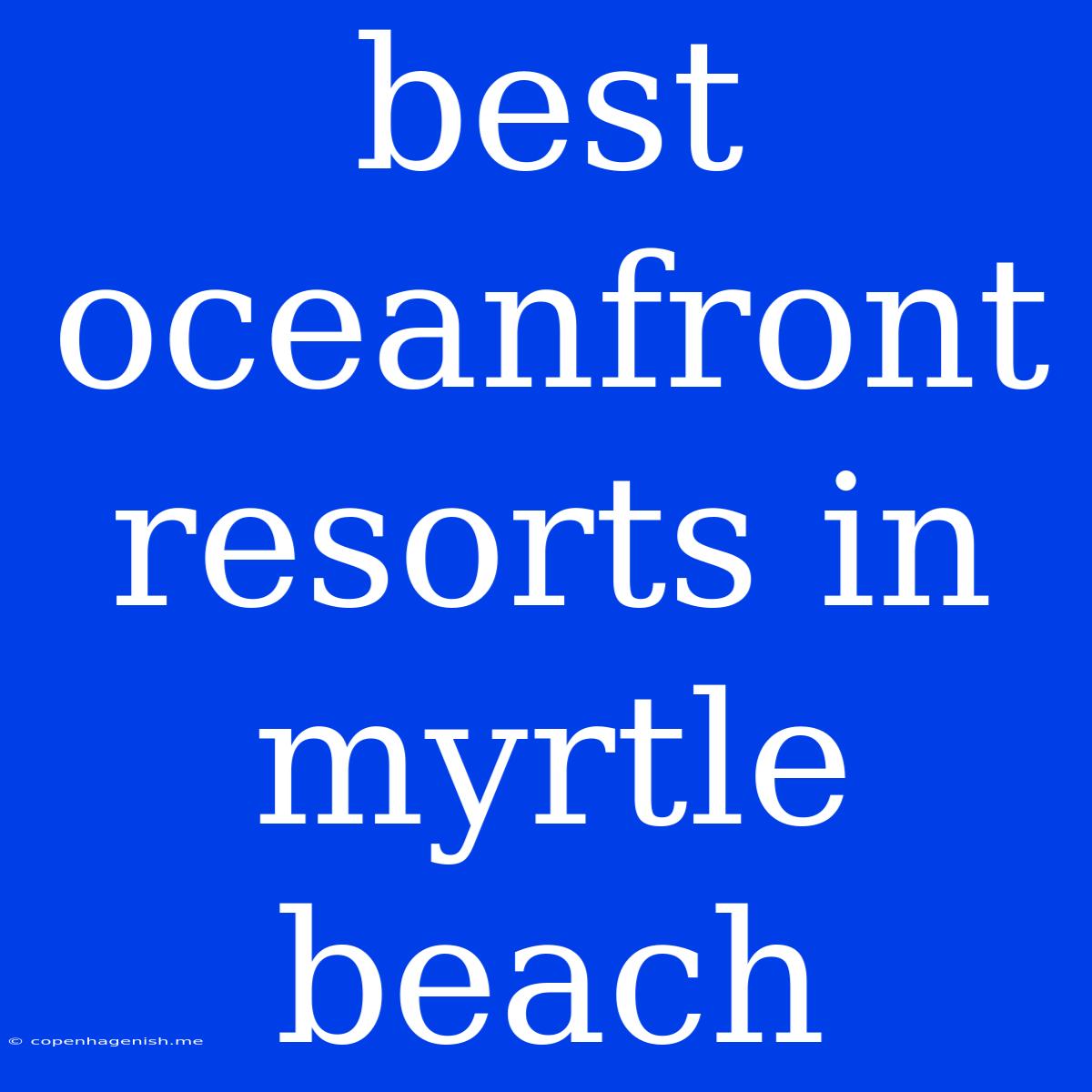 Best Oceanfront Resorts In Myrtle Beach