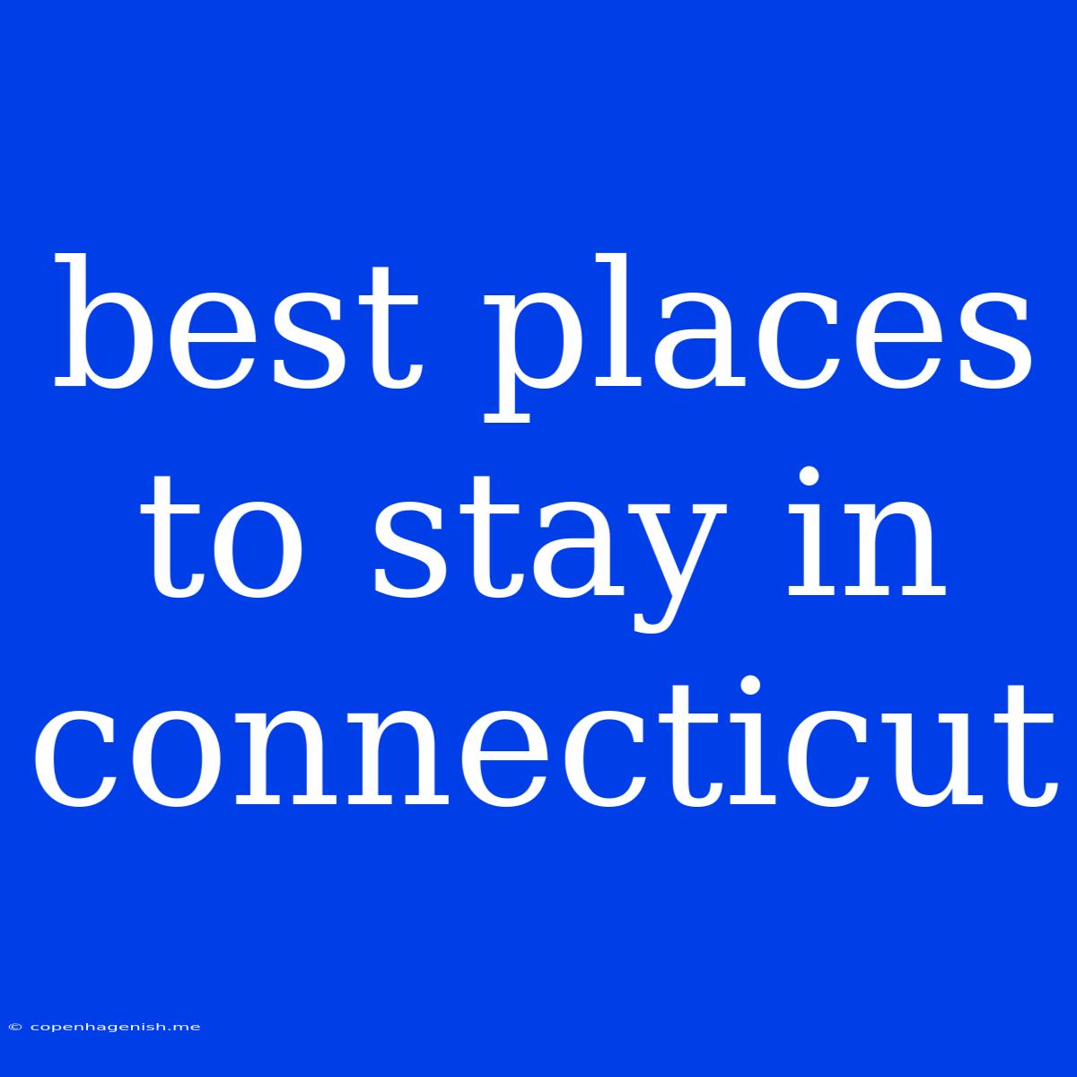 Best Places To Stay In Connecticut