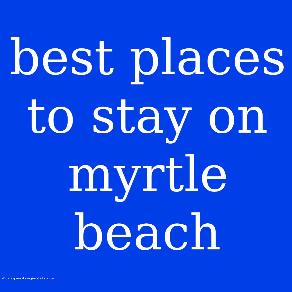 Best Places To Stay On Myrtle Beach