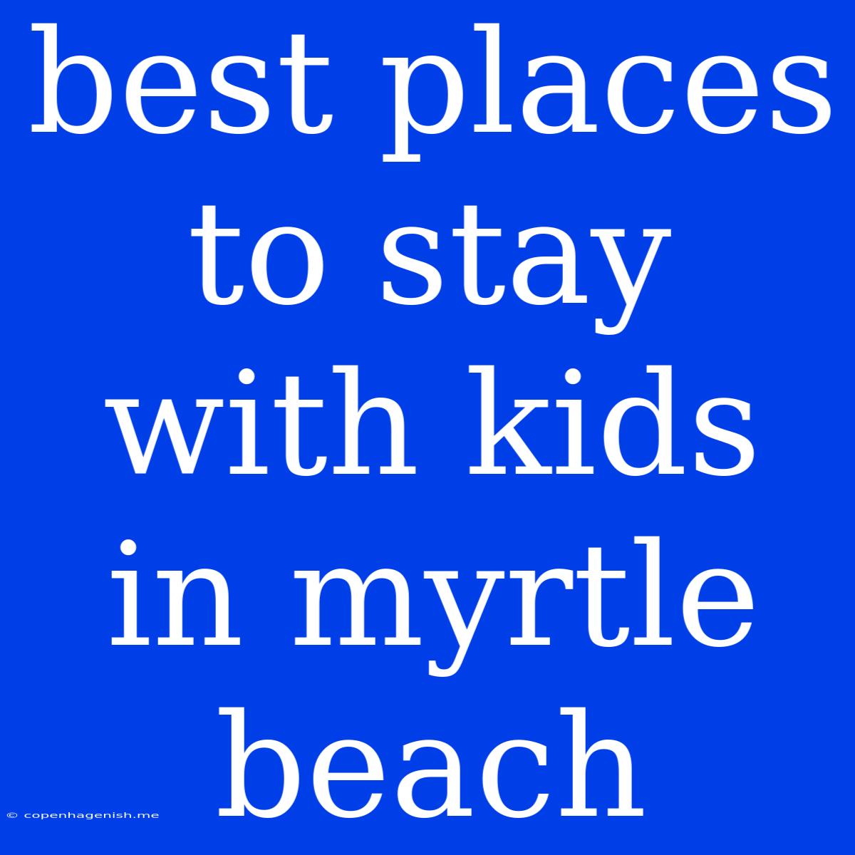 Best Places To Stay With Kids In Myrtle Beach