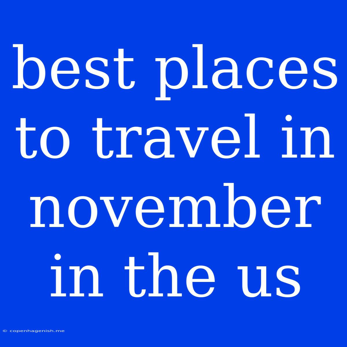 Best Places To Travel In November In The Us