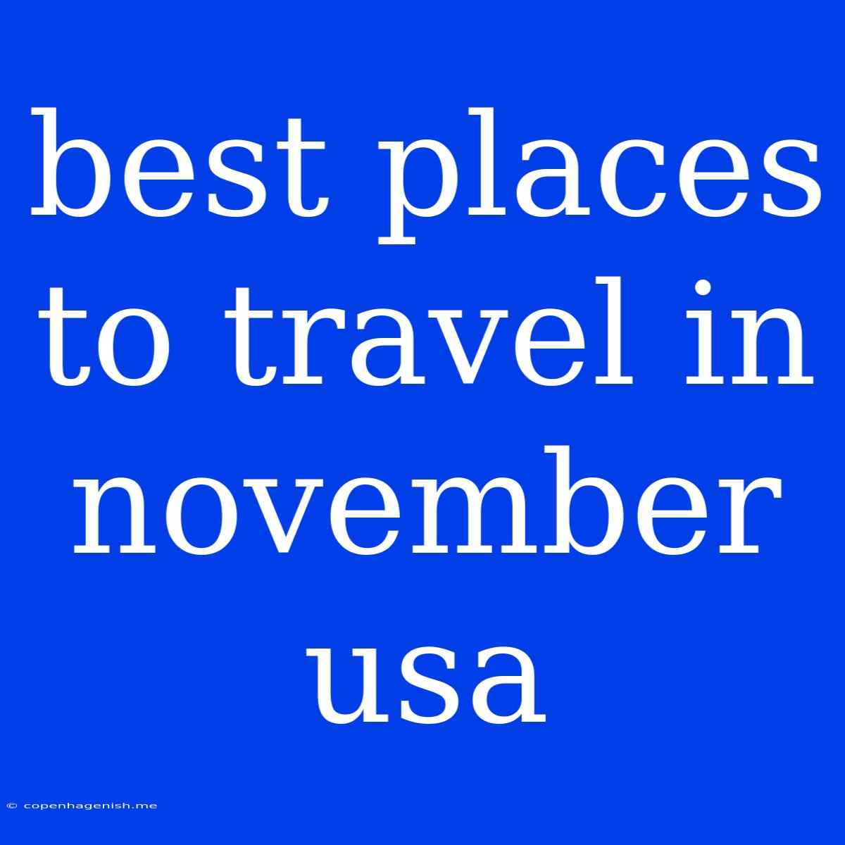 Best Places To Travel In November Usa