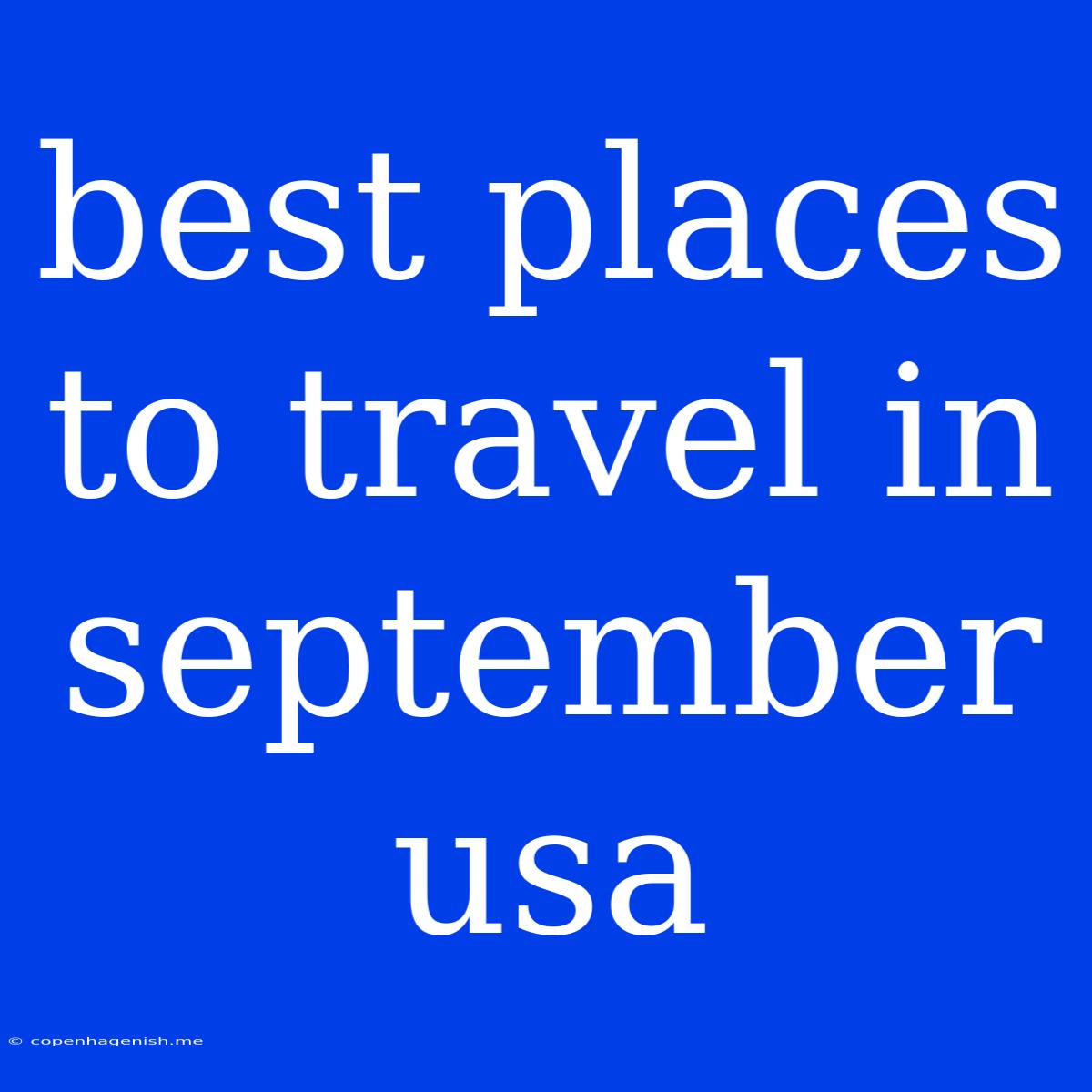 Best Places To Travel In September Usa