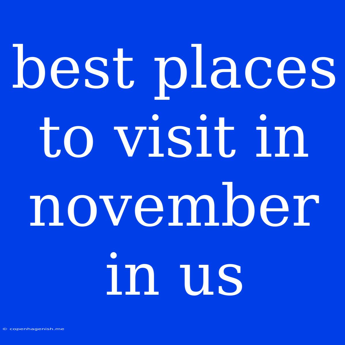 Best Places To Visit In November In Us