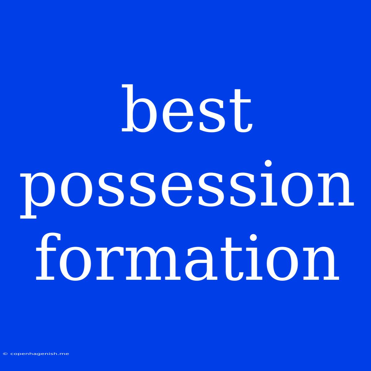 Best Possession Formation