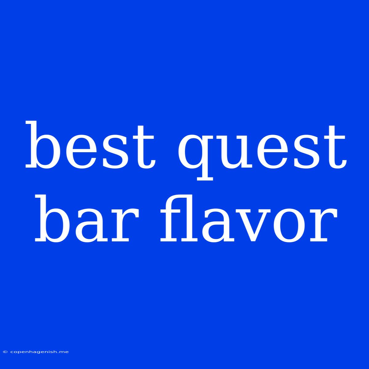 Best Quest Bar Flavor