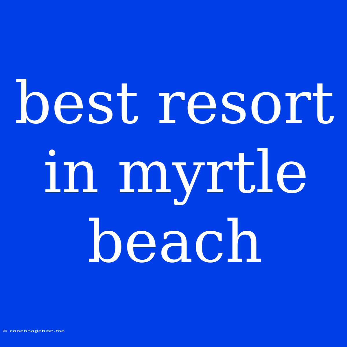 Best Resort In Myrtle Beach