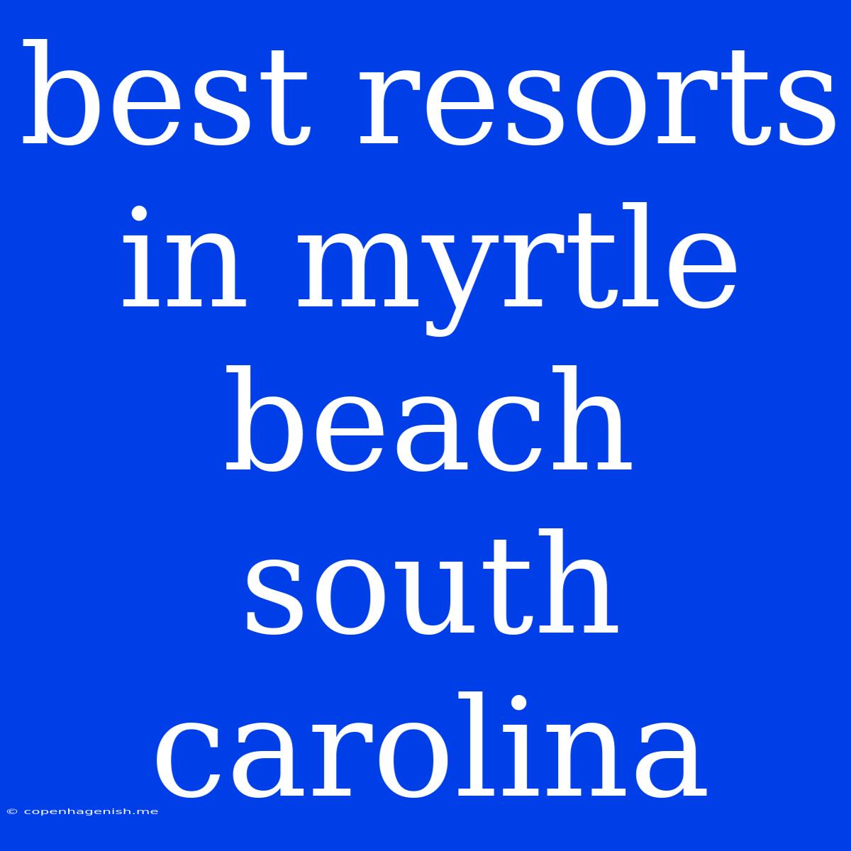 Best Resorts In Myrtle Beach South Carolina