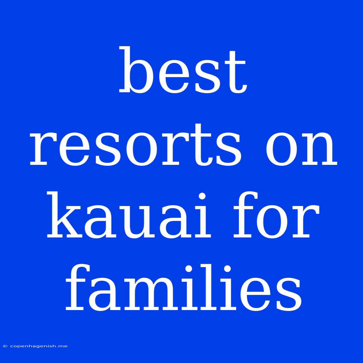 Best Resorts On Kauai For Families