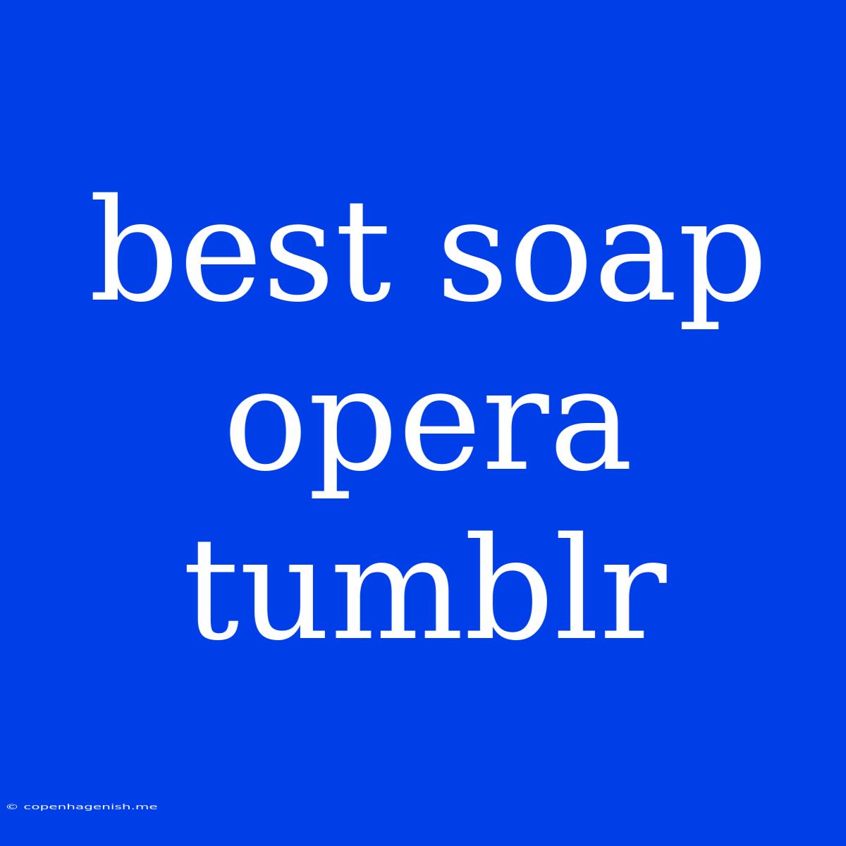 Best Soap Opera Tumblr