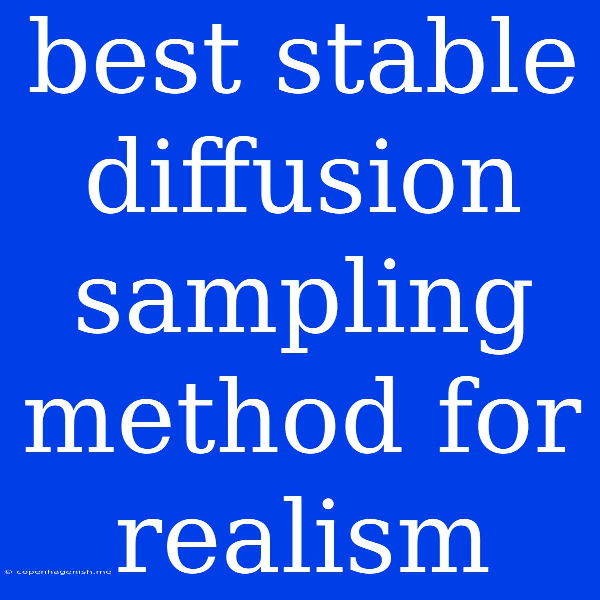 Best Stable Diffusion Sampling Method For Realism