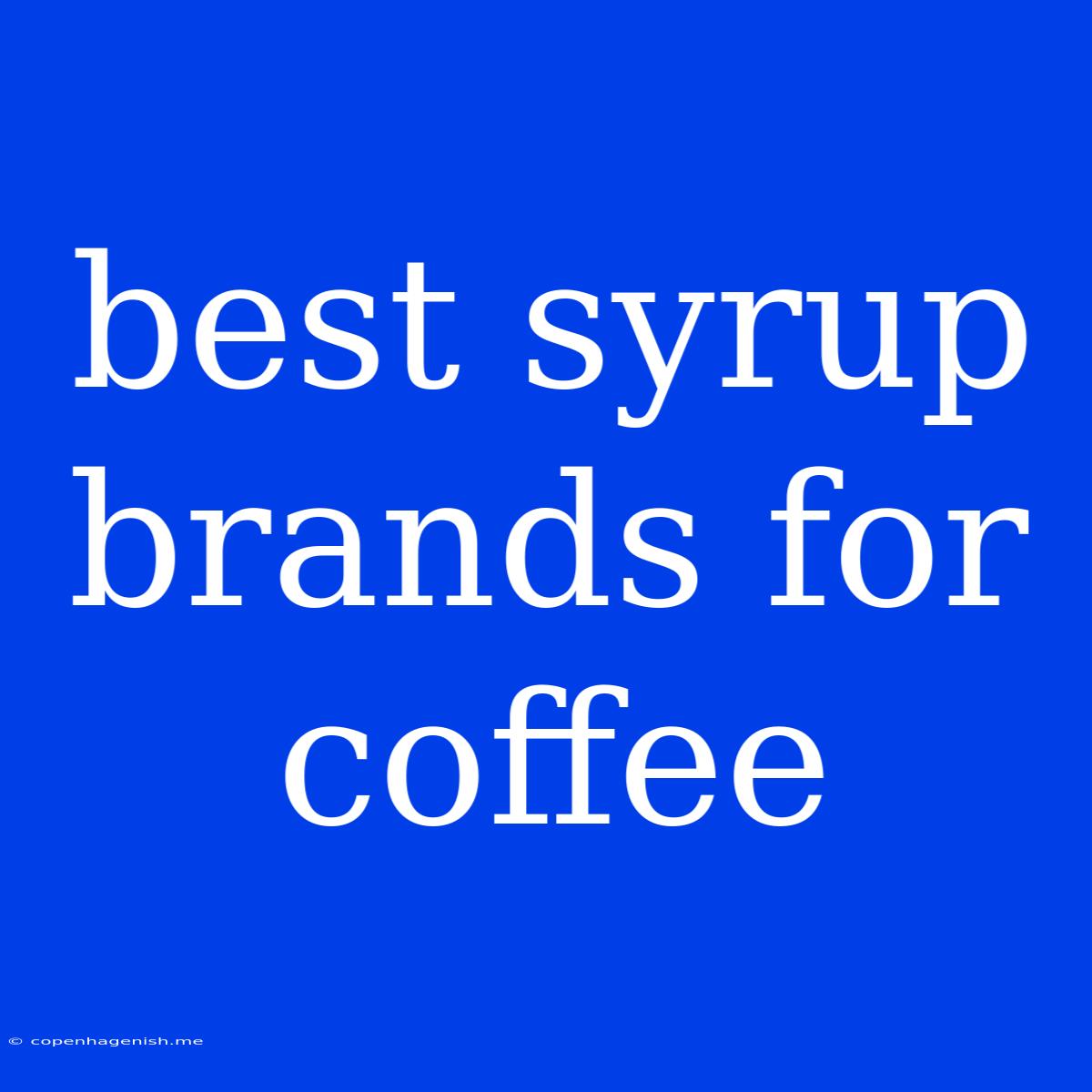 Best Syrup Brands For Coffee