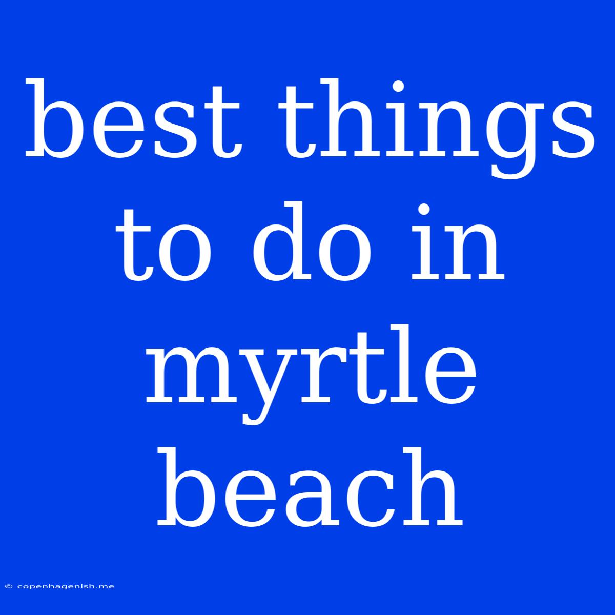 Best Things To Do In Myrtle Beach