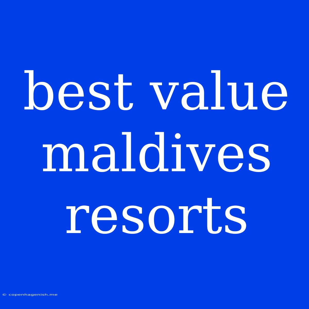 Best Value Maldives Resorts