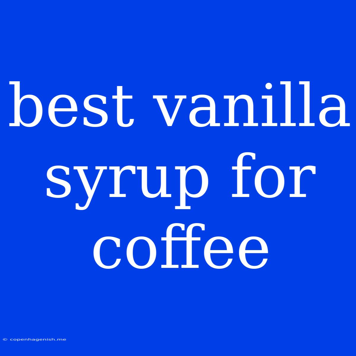 Best Vanilla Syrup For Coffee