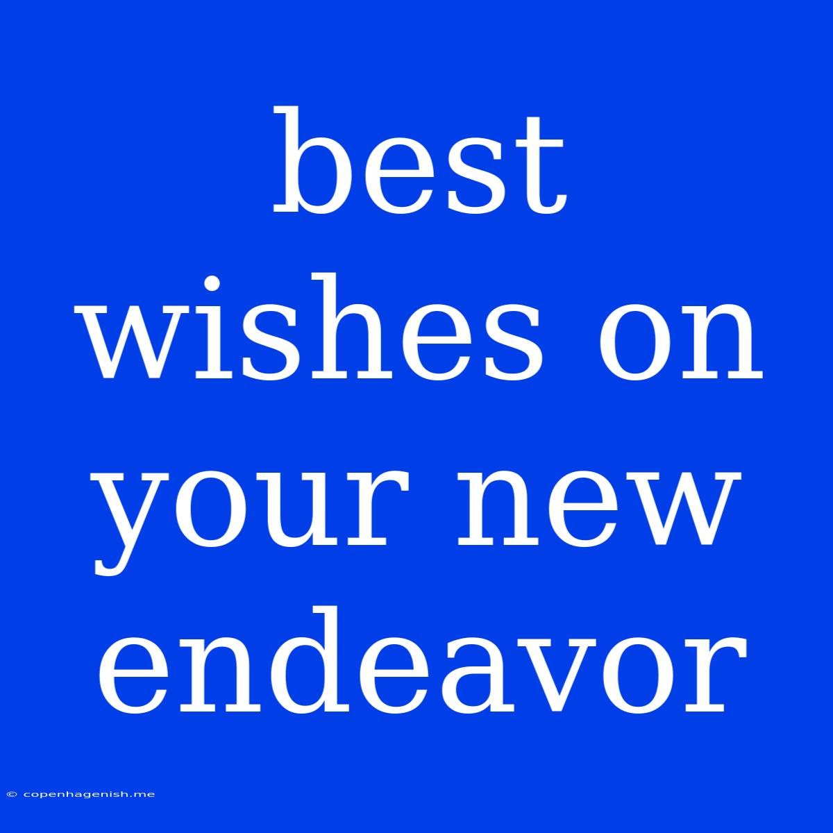 Best Wishes On Your New Endeavor