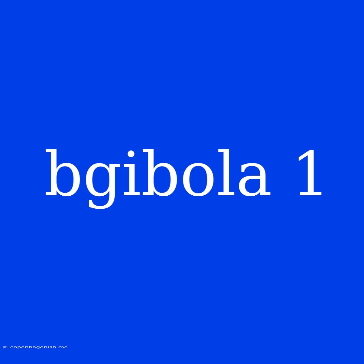 Bgibola 1