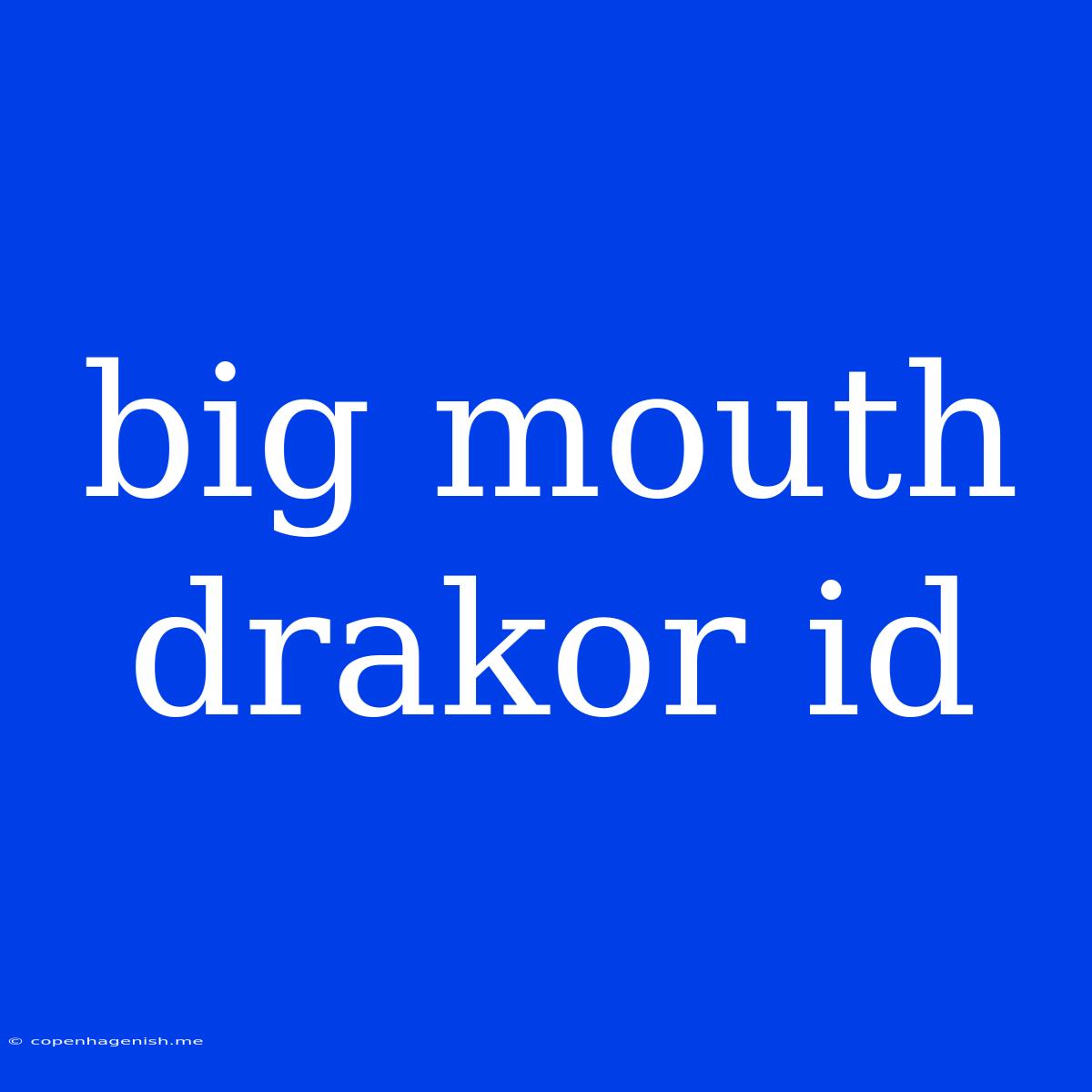 Big Mouth Drakor Id