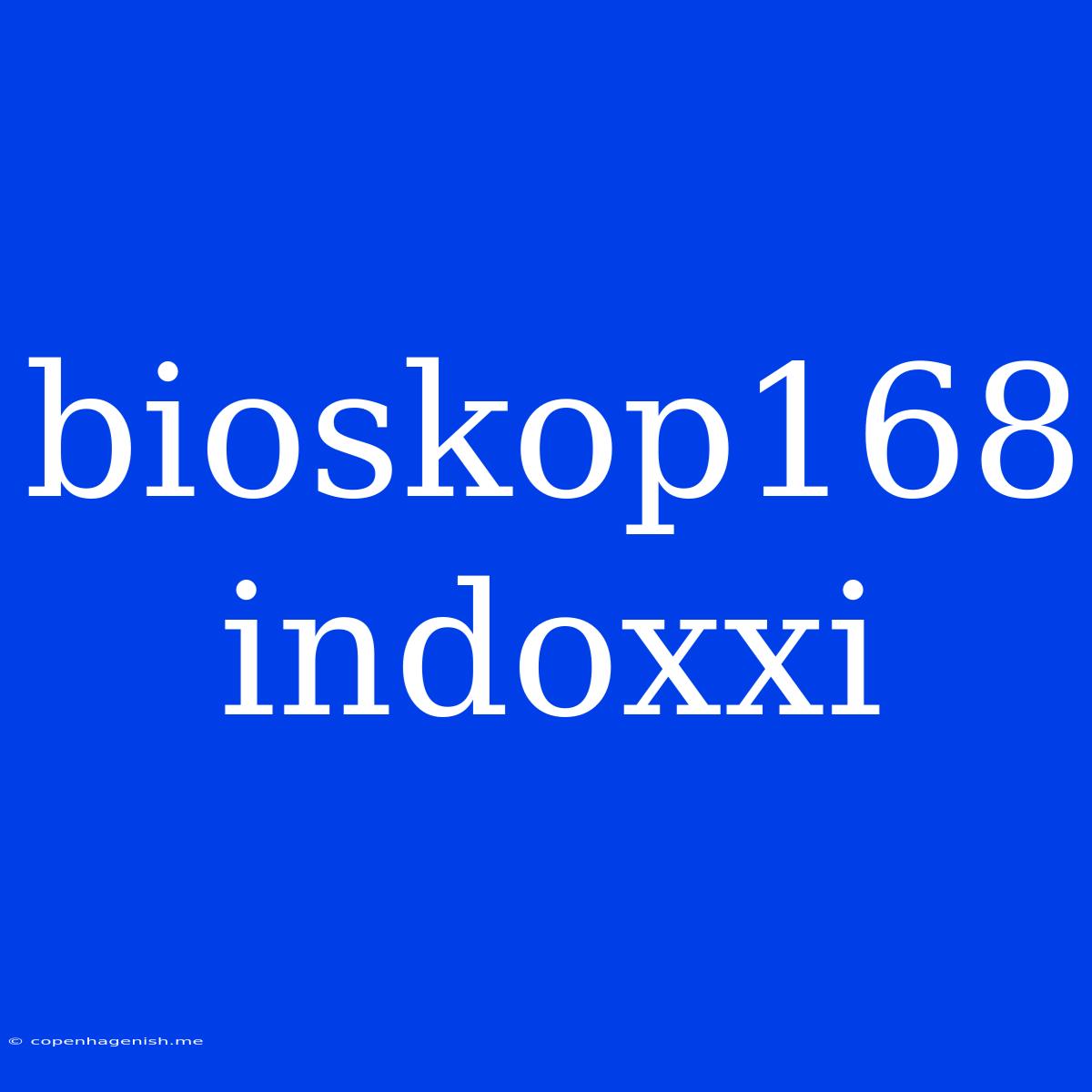 Bioskop168 Indoxxi