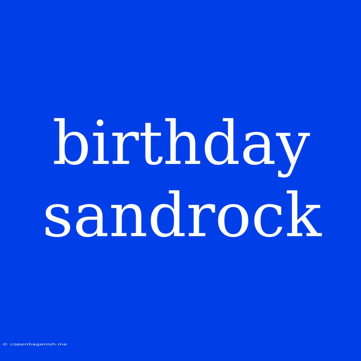 Birthday Sandrock