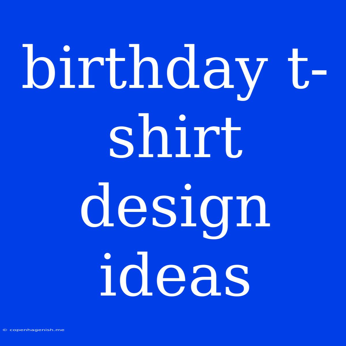 Birthday T-shirt Design Ideas