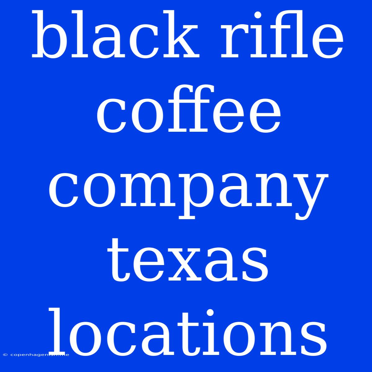 Black Rifle Coffee Company Texas Locations