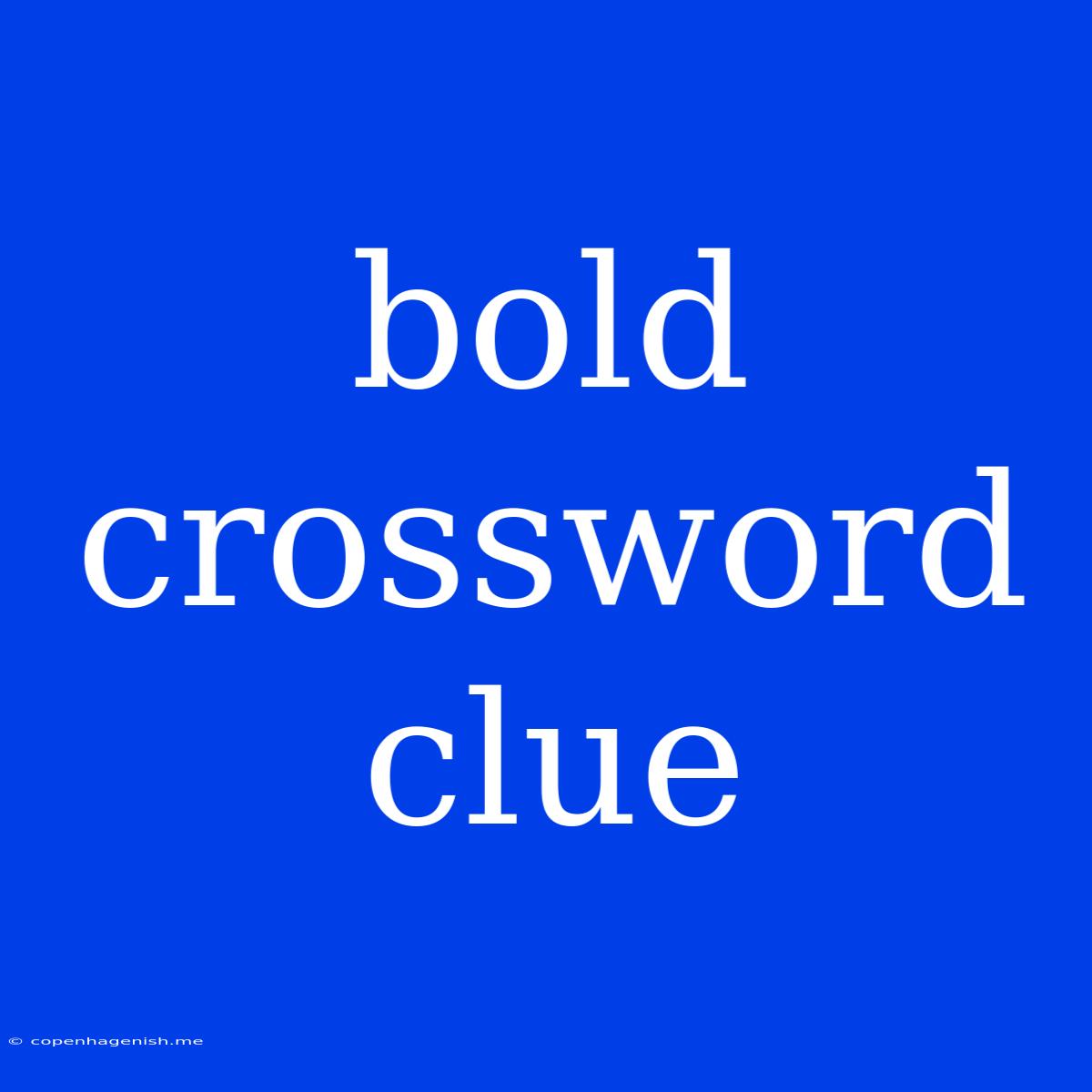 Bold Crossword Clue