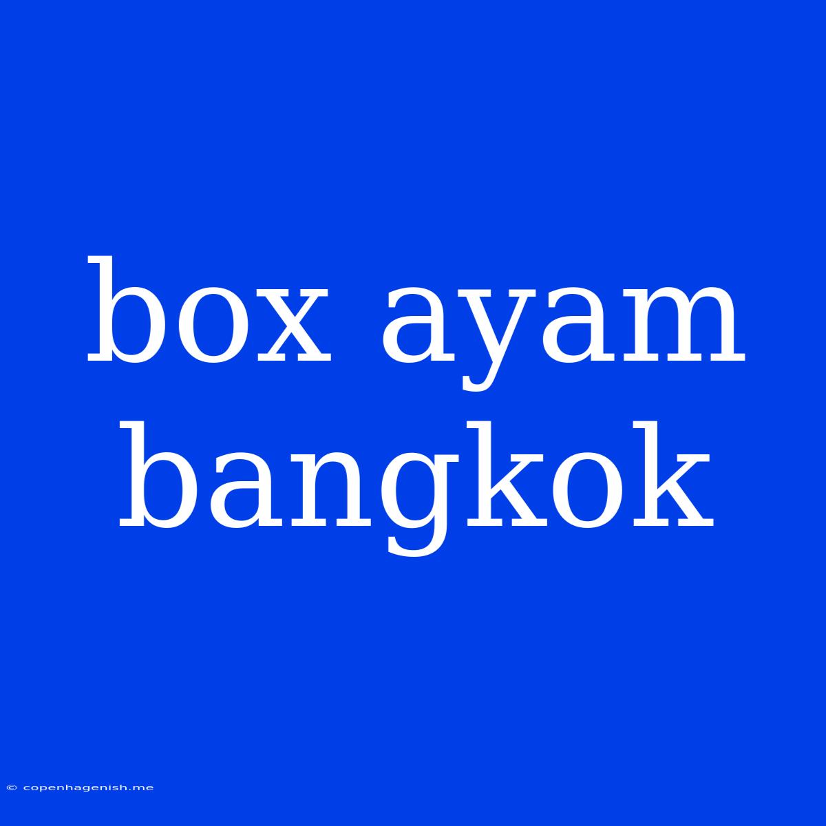 Box Ayam Bangkok