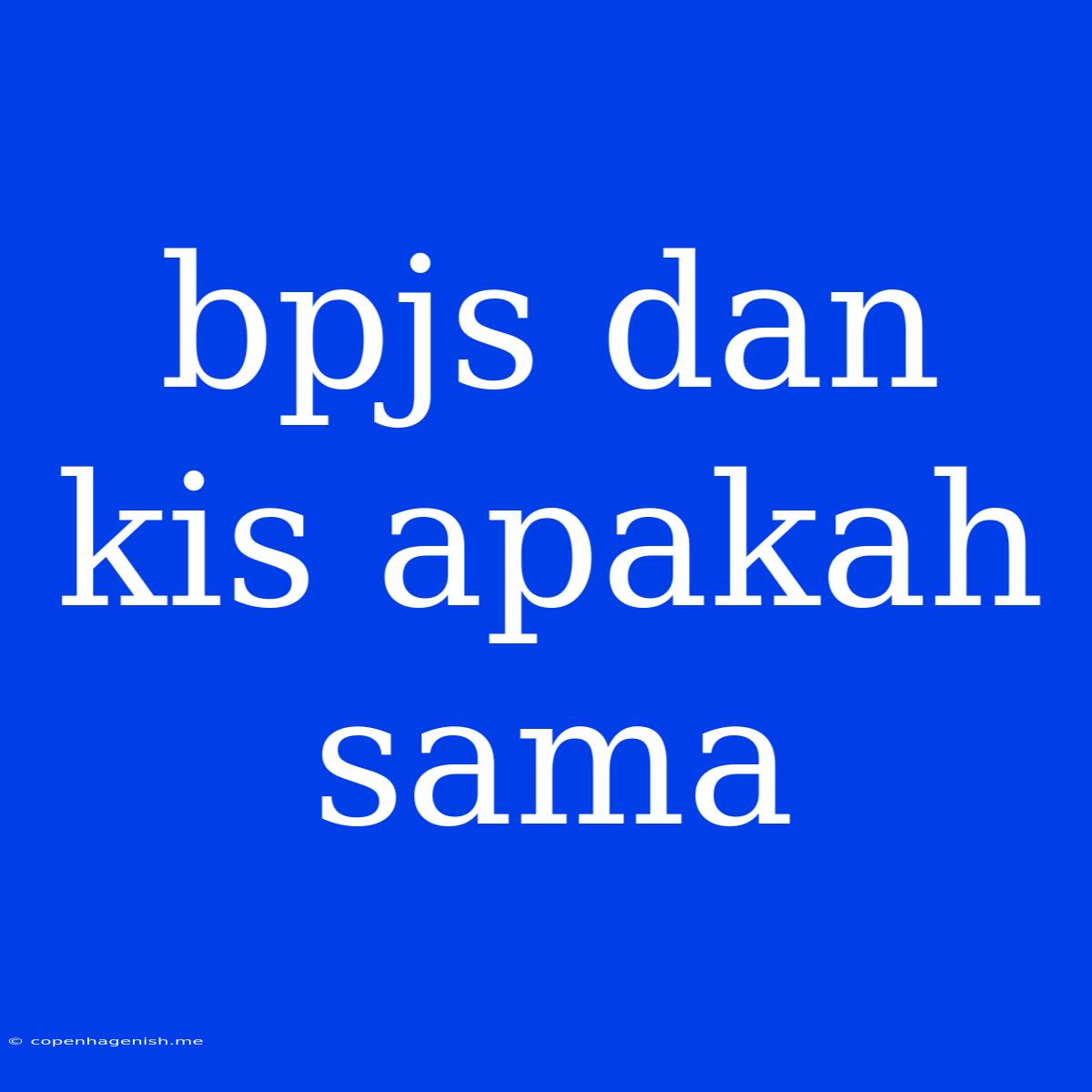 Bpjs Dan Kis Apakah Sama