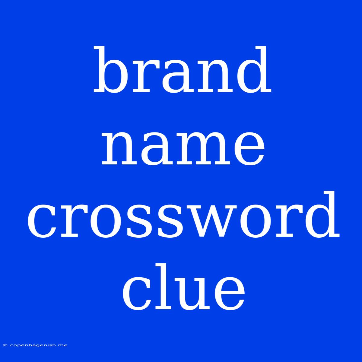 Brand Name Crossword Clue