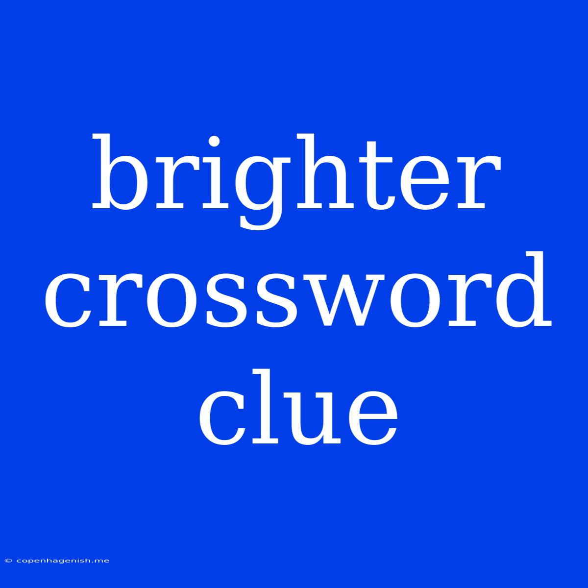 Brighter Crossword Clue