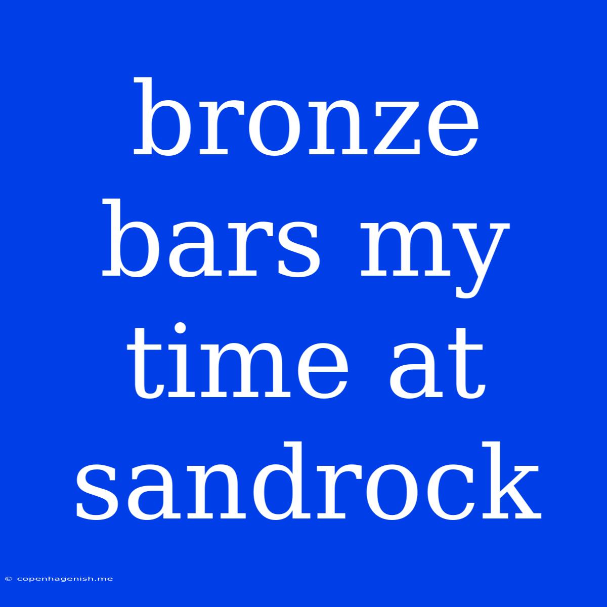 Bronze Bars My Time At Sandrock