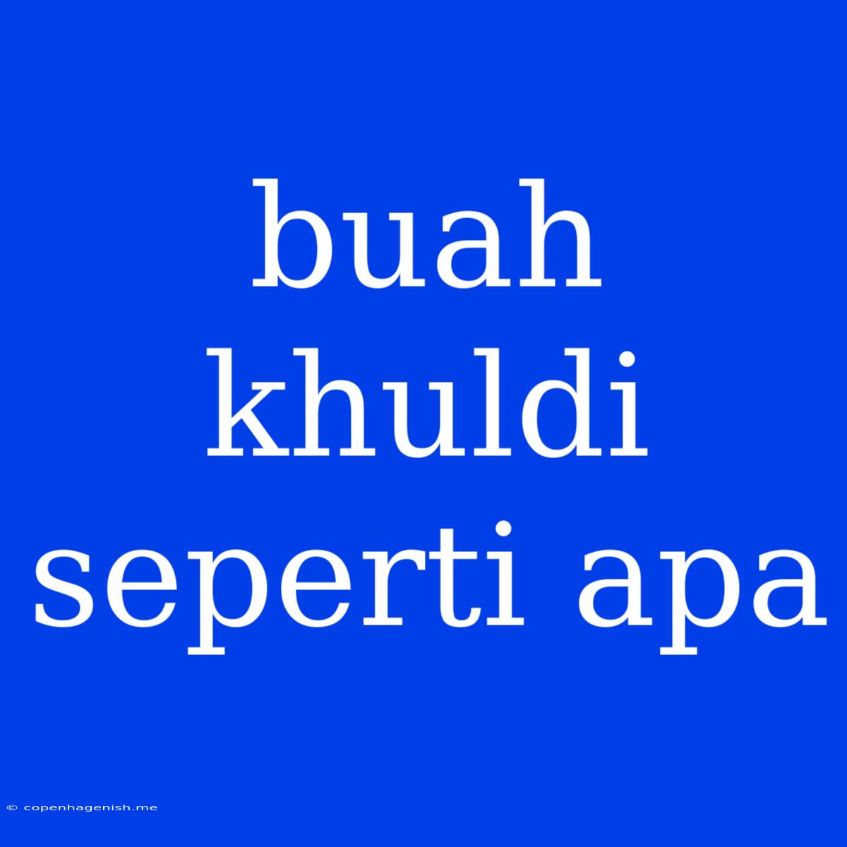 Buah Khuldi Seperti Apa