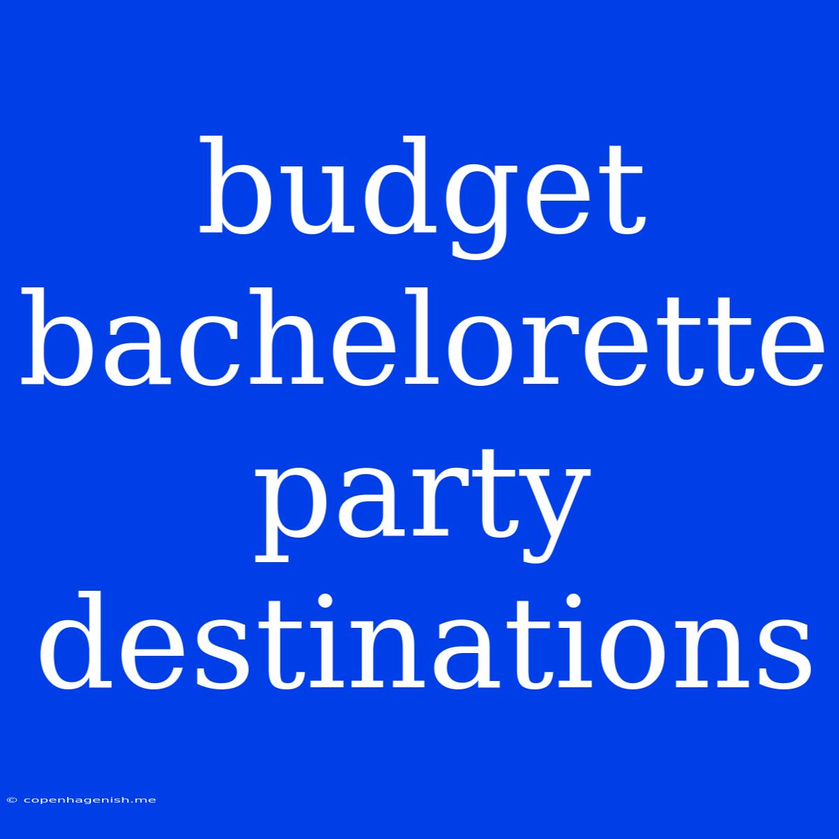 Budget Bachelorette Party Destinations