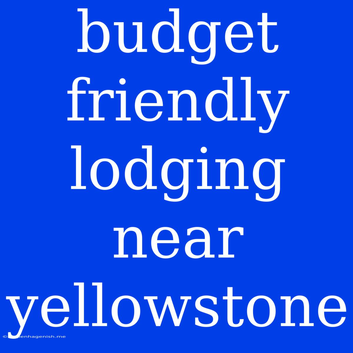 Budget Friendly Lodging Near Yellowstone