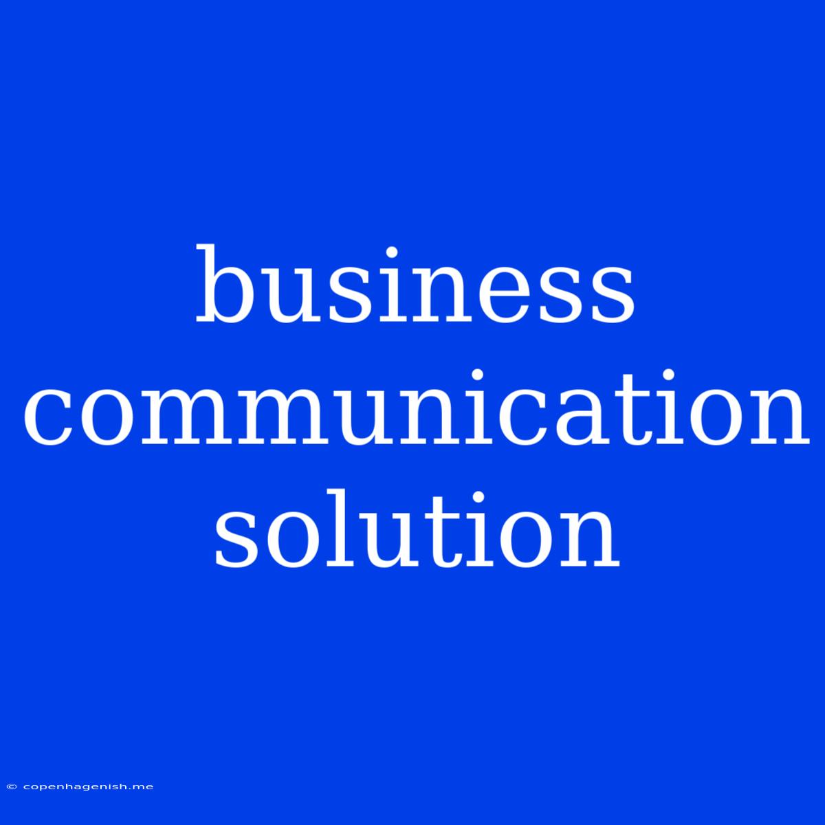 Business Communication Solution