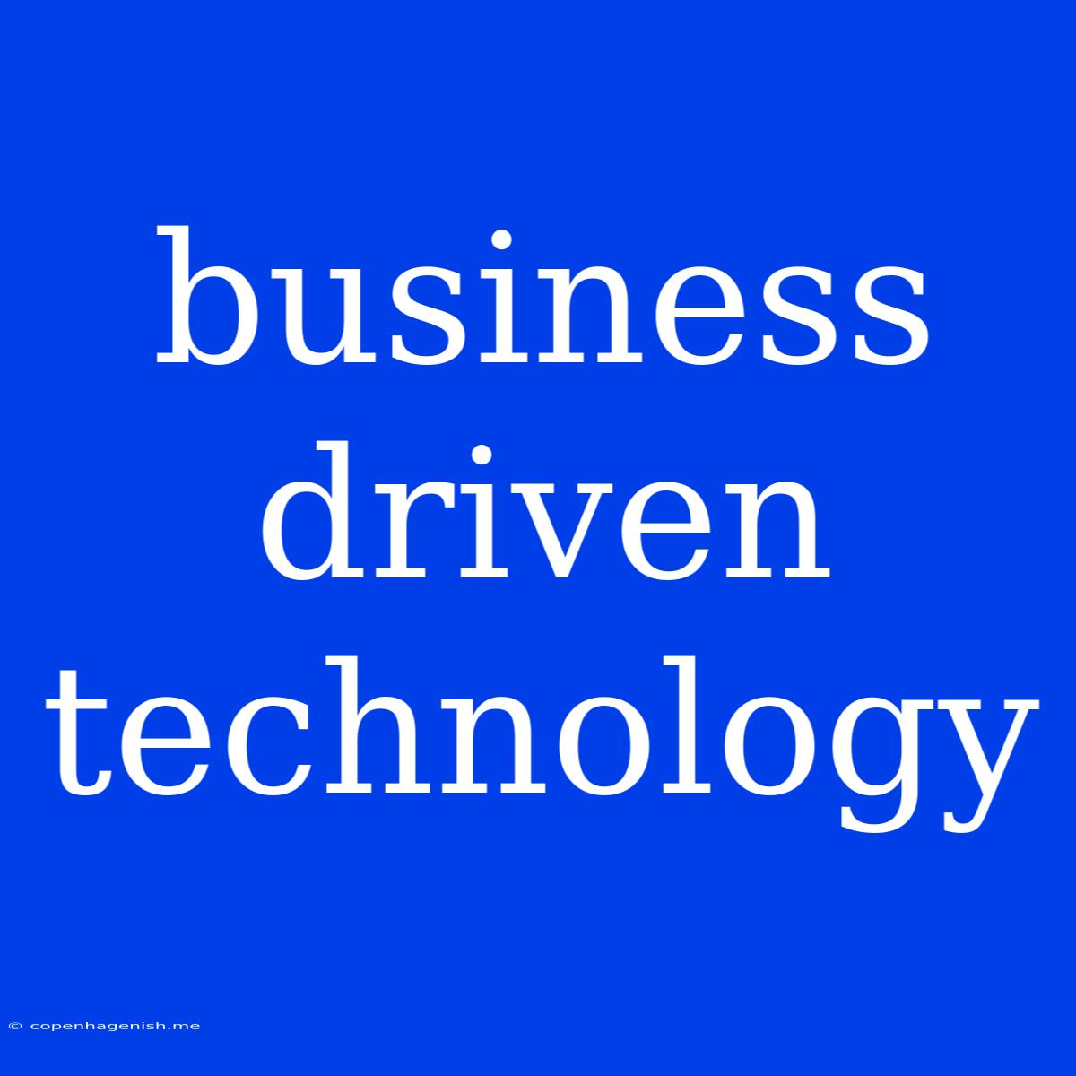 Business Driven Technology