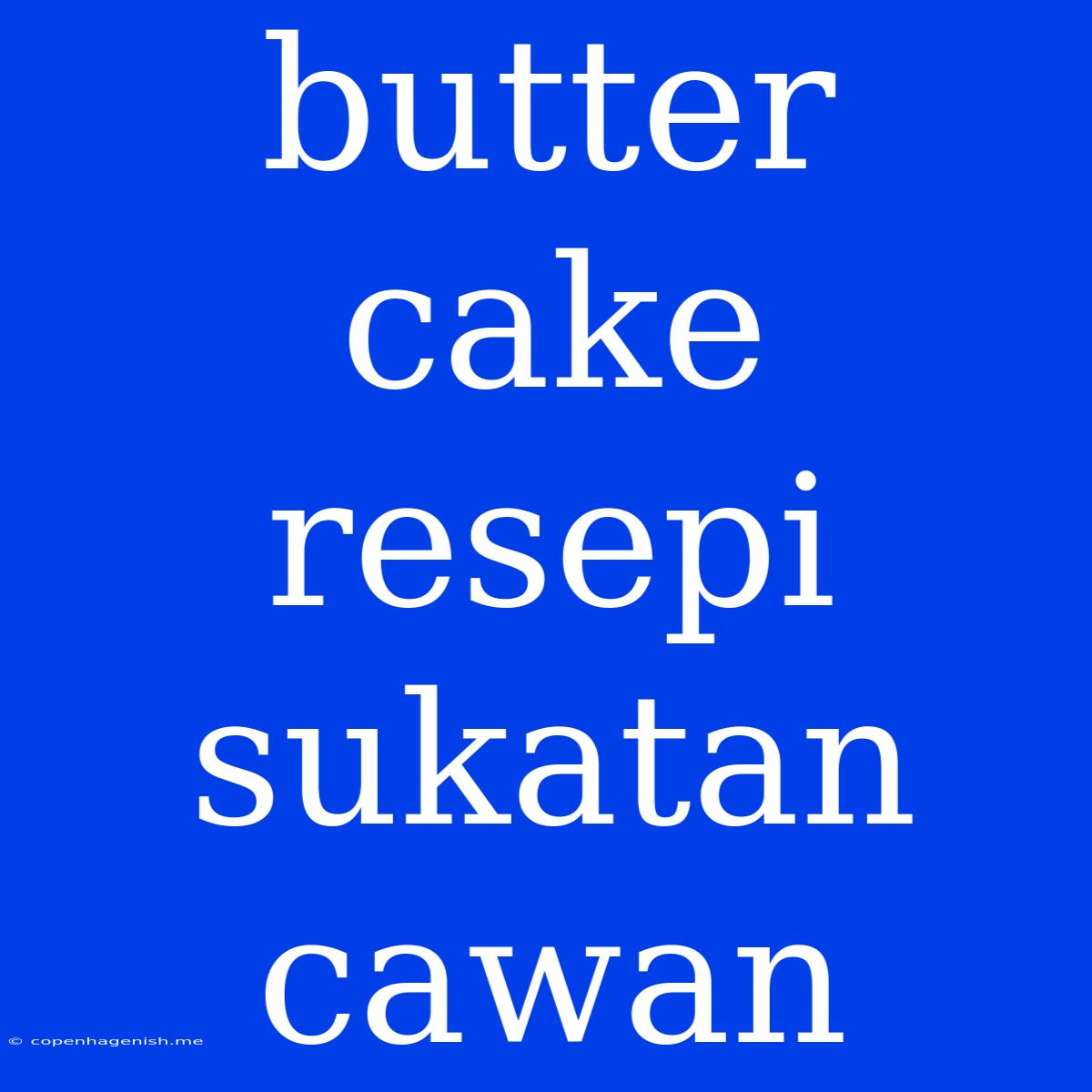 Butter Cake Resepi Sukatan Cawan