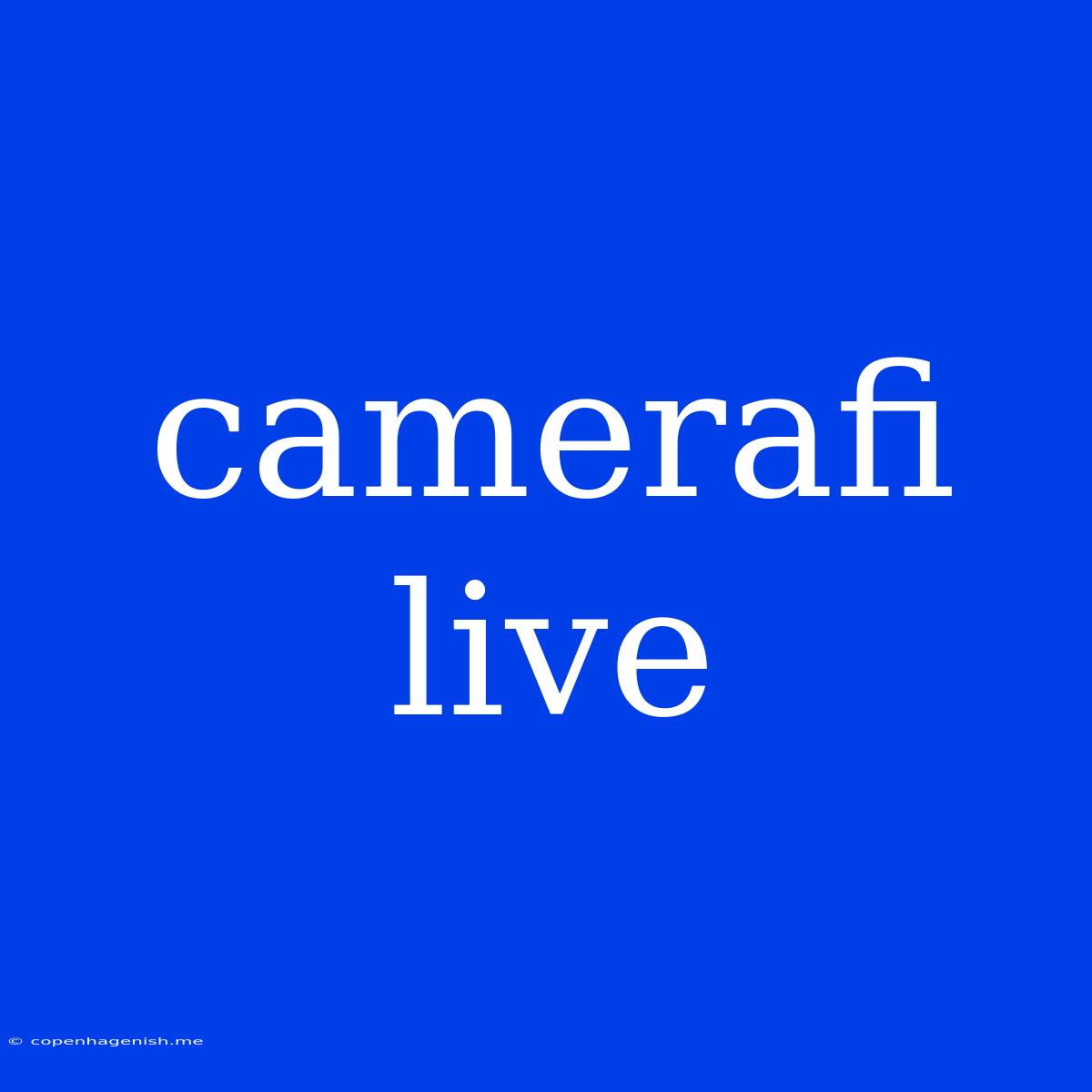 Camerafi Live