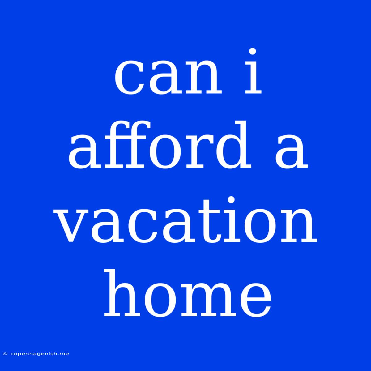 Can I Afford A Vacation Home