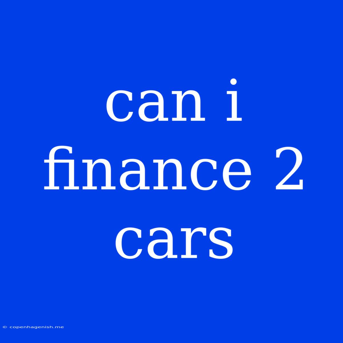 Can I Finance 2 Cars