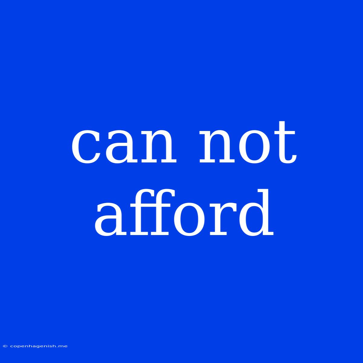 Can Not Afford