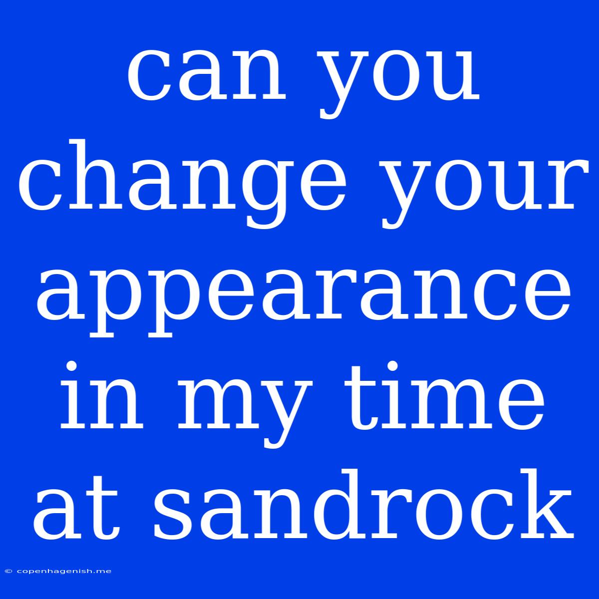 Can You Change Your Appearance In My Time At Sandrock