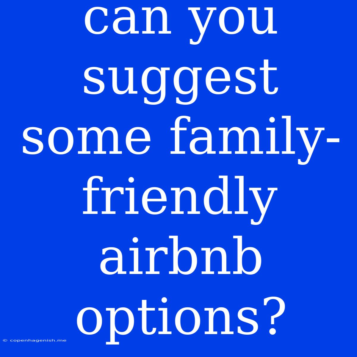 Can You Suggest Some Family-friendly Airbnb Options?