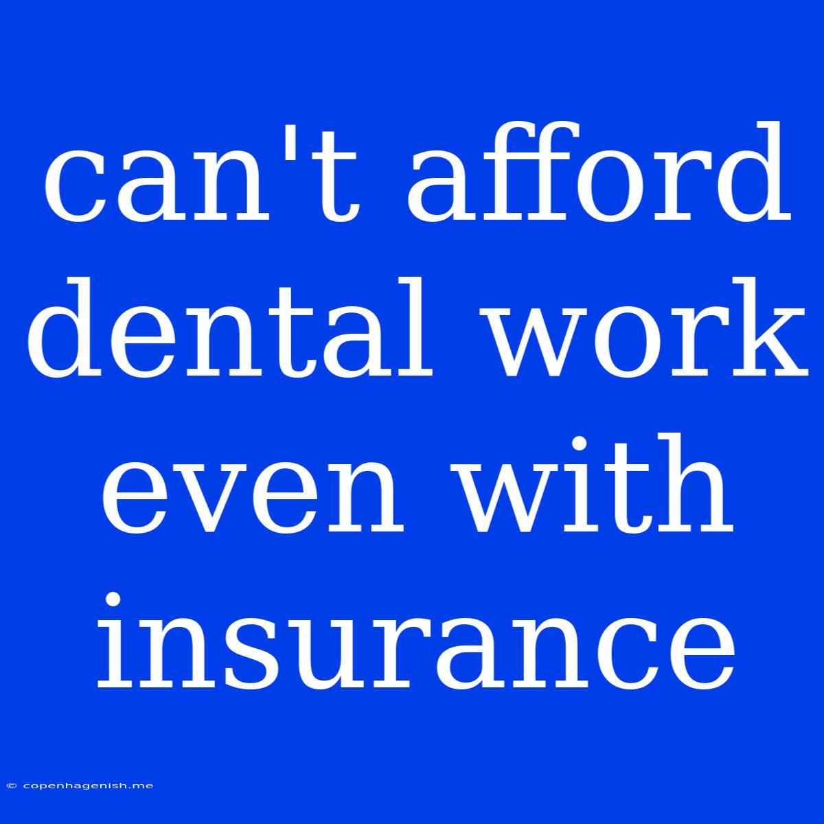 Can't Afford Dental Work Even With Insurance