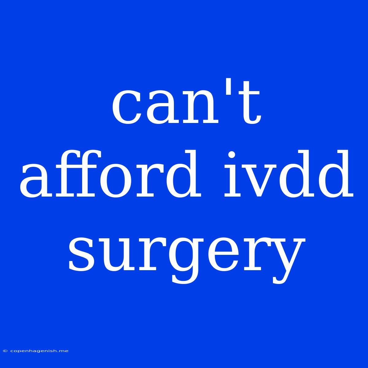 Can't Afford Ivdd Surgery