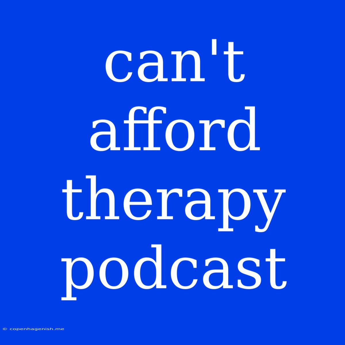 Can't Afford Therapy Podcast