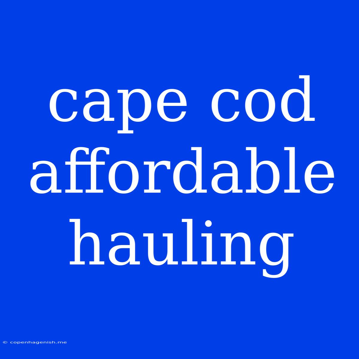 Cape Cod Affordable Hauling