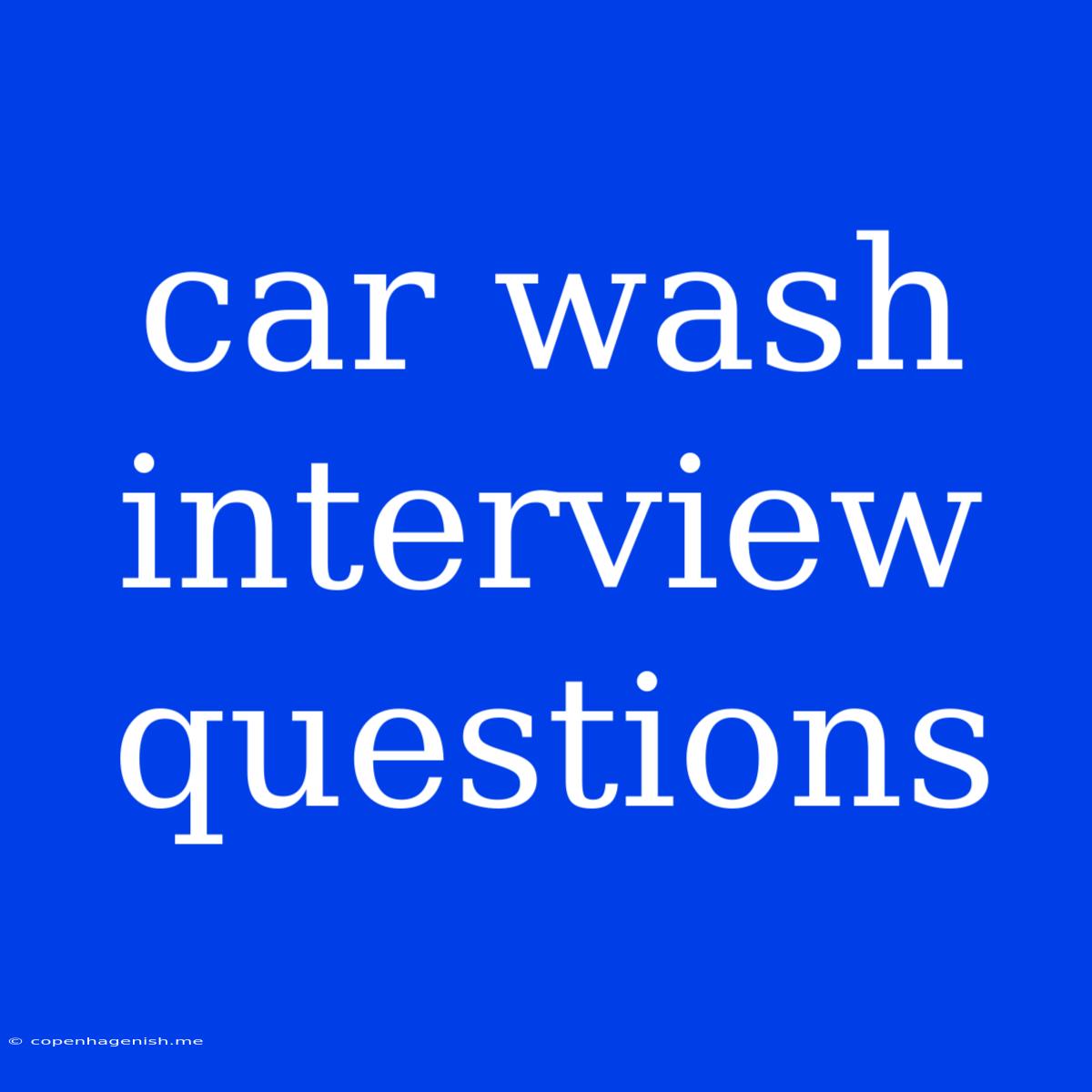 Car Wash Interview Questions