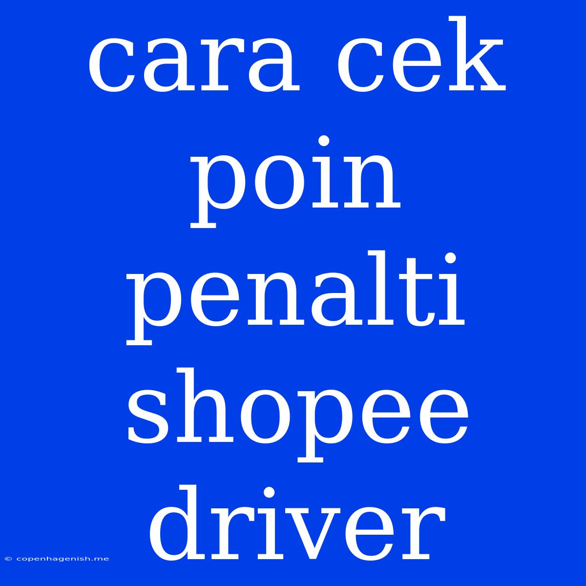 Cara Cek Poin Penalti Shopee Driver